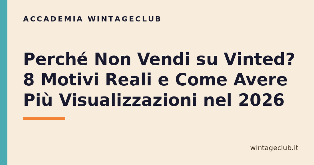 Guida perché non vendi su Vinted e come avere più visualizzazioni — Accademia WintageClub